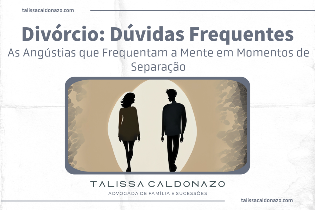 Divórcio: Dúvidas Frequentes As angústias que frequentam a mente em momentos de separação