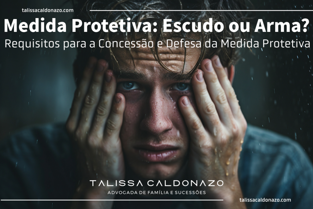 Medida Protetiva: Escudo ou Arma? Requisitos para a Concessão e Defesa da Medida Protetiva - Falso Testemunho - Falsa Acusação - Prazos - Trâmites - Regras Dra. Talissa Caldonazo, advogada especialista em Direito de Família e Sucessões em Campinas-SP , Especialização em defesa de Medidas protetivas