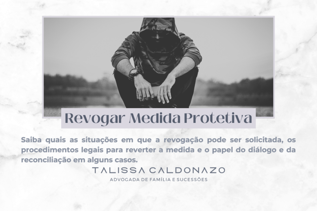 Revogar Medida Protetiva - Saiba mais sobre Medidas Protetivas no sistema judiciário brasileiro No artigo abordamos sobre as principais dúvidas geradas pelas pessoas quando o assunto são as medidas protetivas - Defesa de Medidas Protetivas - Falsas Denúncias - Dra. Talissa Caldonazo, advogada especialista e,Direito de Família e Sucessões na região de Campinas, SP