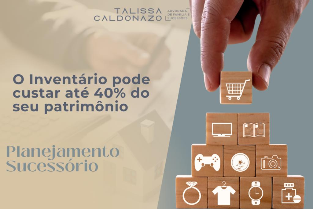 O Inventário pode custar até 40% do seu patrimônio - Saiba como se proteger - 1200 x 800 px - Dra Talissa Caldonazo - Direito de Família e Sucessões - Saiba quais são os custos do inventário - Advogada em Campinas