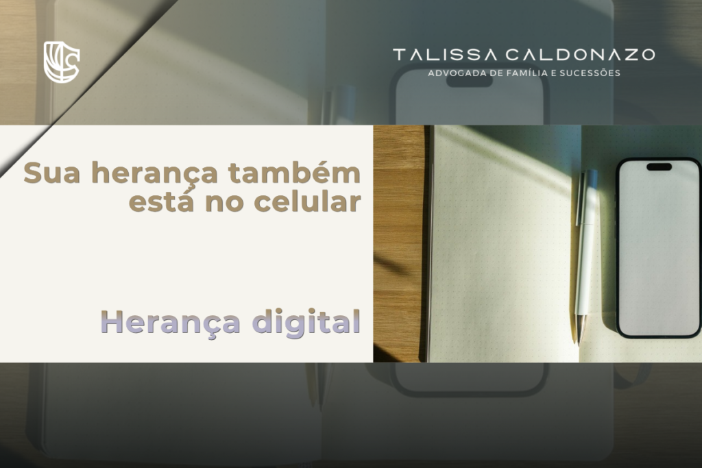 Caderno, caneta e celular sobre a mesa; texto: sua herança também está no celular. Herança digital