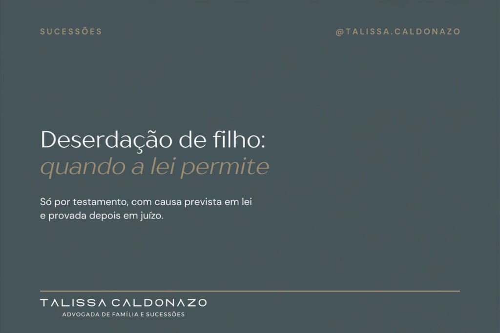 Arte tipográfica sobre deserdação de filho e as causas previstas no Código Civil para excluir um herdeiro necessário da herança